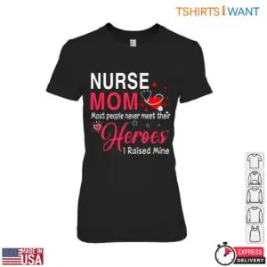 Nurse Mom T-Shirt - Most People Never Meet Their Heroes, I Raised Mine 7 Nurse Mom T Shirt Raising A Healthcare Hero 2 1.jpg
