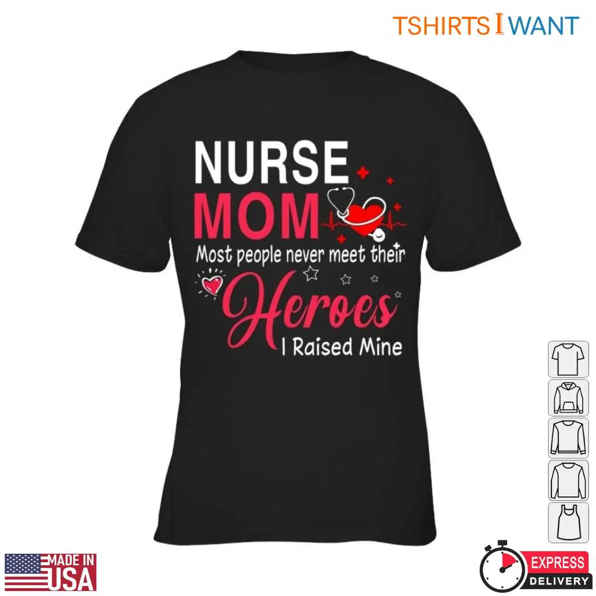 Nurse Mom T-Shirt - Most People Never Meet Their Heroes, I Raised Mine 13 Nurse Mom T-Shirt Detail