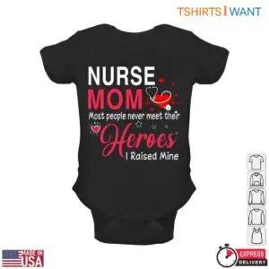 Nurse Mom T-Shirt - Most People Never Meet Their Heroes, I Raised Mine 9 Nurse Mom T Shirt Raising A Healthcare Hero 4 1.jpg