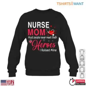Nurse Mom T-Shirt - Most People Never Meet Their Heroes, I Raised Mine 11 Nurse Mom T Shirt Raising A Healthcare Hero 6 1.jpg