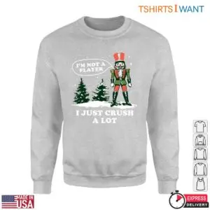 Nutcracker T Shirt - I'm Not a Player, I Just Crush a Lot for Christmas Cheer 7 Nutcracker T Shirt Crush Christmas Cheer This Season 3 1.jpg