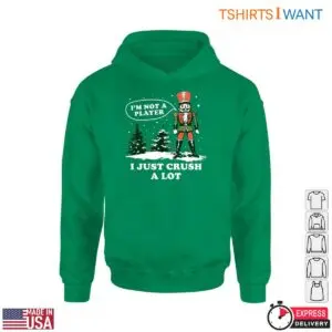 Nutcracker T Shirt - I'm Not a Player, I Just Crush a Lot for Christmas Cheer 8 Nutcracker T Shirt Crush Christmas Cheer This Season 4 1.jpg