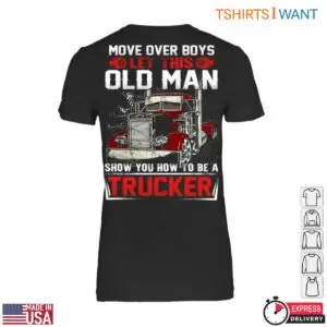 Old Man Trucker T-Shirt - Move Over Boys, Let This Old Man Show You How To Be A Trucker Graphic 8 Old Man Trucker T Shirt 3 1.jpg