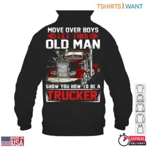 Old Man Trucker T-Shirt - Move Over Boys, Let This Old Man Show You How To Be A Trucker Graphic 9 Old Man Trucker T Shirt 4 1.jpg
