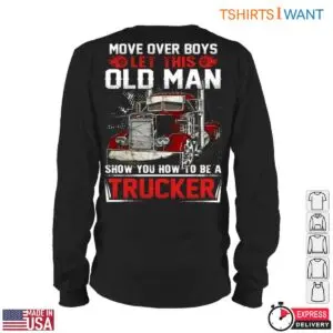 Old Man Trucker T-Shirt - Move Over Boys, Let This Old Man Show You How To Be A Trucker Graphic 10 Old Man Trucker T Shirt 5 1.jpg