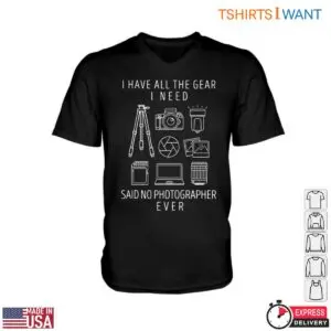 Photographer Gear T-Shirt - Funny Said No Photographer Ever Design 7 Photographer Gear T Shirt Funny Photographer Quote 2 1.jpg