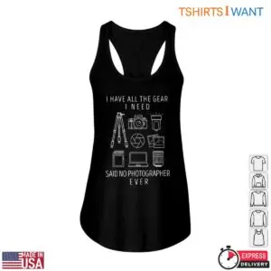 Photographer Gear T-Shirt - Funny Said No Photographer Ever Design 8 Photographer Gear T Shirt Funny Photographer Quote 3 1.jpg