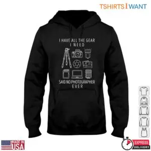 Photographer Gear T-Shirt - Funny Said No Photographer Ever Design 9 Photographer Gear T Shirt Funny Photographer Quote 4 1.jpg
