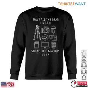 Photographer Gear T-Shirt - Funny Said No Photographer Ever Design 10 Photographer Gear T Shirt Funny Photographer Quote 5 1.jpg