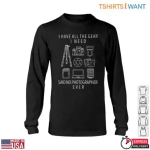 Photographer Gear T-Shirt - Funny Said No Photographer Ever Design 11 Photographer Gear T Shirt Funny Photographer Quote 6 1.jpg