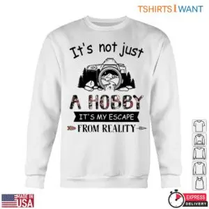 Photography Hobby Shirt - Escape From Reality Design Photography Gifts T-Shirt 11 Photography Hobby Tee Photographer Gifts 6 1.jpg