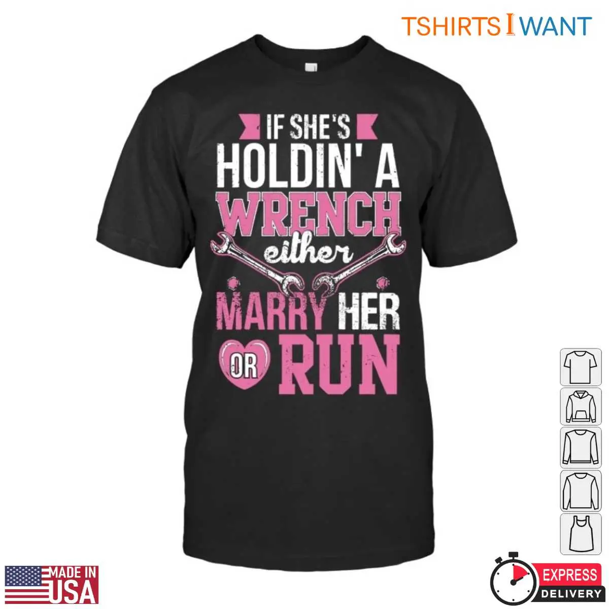 Pink Wrench T-Shirt - If She's Holdin' a Wrench, Either Marry Her or Run 12 Pink Wrench T-Shirt Front View