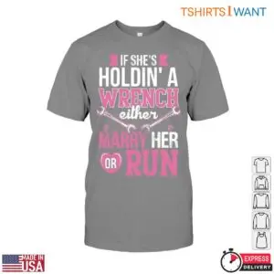 Pink Wrench T-Shirt - If She's Holdin' a Wrench, Either Marry Her or Run 10 Pink Wrench T Shirt If Shes Holdin a Wrench 5 1.jpg