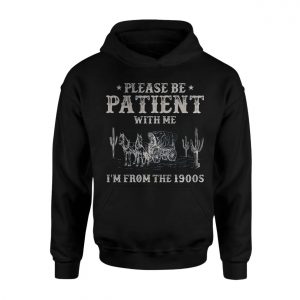 Please Be Patient Im From The 1900s T Shirt 2 1.jpg