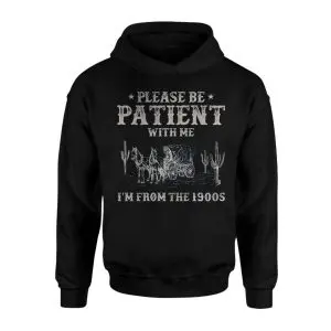 Please Be Patient I'm From The 1900s T-Shirt 8 Please Be Patient Im From The 1900s T Shirt 2 1.jpg