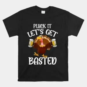 Pluck It Basted Beer Thanksgiving Turkey Shirt 1 1.jpg