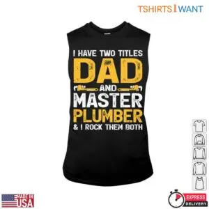 Plumber Dad T-Shirt - I Have Two Titles and I Rock Them Both 8 Plumber Dad T Shirt I Have Two Titles and I Rock Them Both 3 1.jpg
