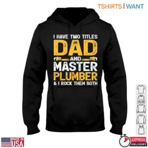 Plumber Dad T-Shirt - I Have Two Titles and I Rock Them Both 9 Plumber Dad T Shirt I Have Two Titles and I Rock Them Both 4 1.jpg