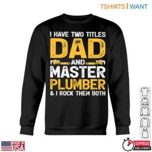 Plumber Dad T-Shirt - I Have Two Titles and I Rock Them Both 10 Plumber Dad T Shirt I Have Two Titles and I Rock Them Both 5 1.jpg