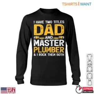 Plumber Dad T-Shirt - I Have Two Titles and I Rock Them Both 11 Plumber Dad T Shirt I Have Two Titles and I Rock Them Both 6 1.jpg