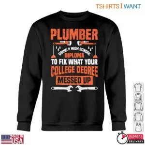 Plumber Funny T-Shirt - High School Diploma Fixing What College Degree Messed Up Tee 10 Plumber Funny T Shirt High School Diploma Fixing What College Degree Messed Up Tee 5 1.jpg