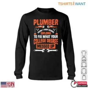 Plumber Funny T-Shirt - High School Diploma Fixing What College Degree Messed Up Tee 11 Plumber Funny T Shirt High School Diploma Fixing What College Degree Messed Up Tee 6 1.jpg