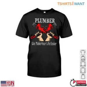 Plumber Wrench T Shirt We Make Your Life Easier 1 1.jpg