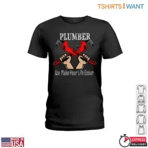 Plumber Wrench T-Shirt - We Make Your Life Easier 7 Plumber Wrench T Shirt We Make Your Life Easier 2 1.jpg