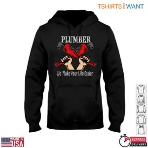 Plumber Wrench T-Shirt - We Make Your Life Easier 9 Plumber Wrench T Shirt We Make Your Life Easier 4 1.jpg