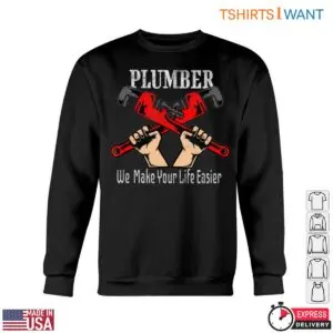 Plumber Wrench T-Shirt - We Make Your Life Easier 11 Plumber Wrench T Shirt We Make Your Life Easier 6 1.jpg