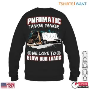 Pneumatic Tanker T-Shirt – We Love to Blow Our Loads Funny Trucking Apparel 10 Pneumatic Tanker T Shirt E28093 We Love to Blow Our Loads Funny Trucking Apparel 5.jpg
