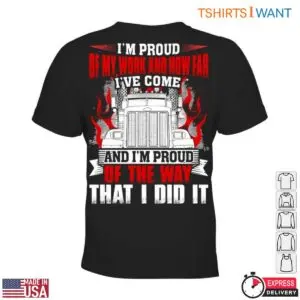 Proud Trucker T-Shirt - I'm Proud Of My Work And The Way I Did It With Trucking Graphic 7 Proud Trucker T Shirt 2 1.jpg