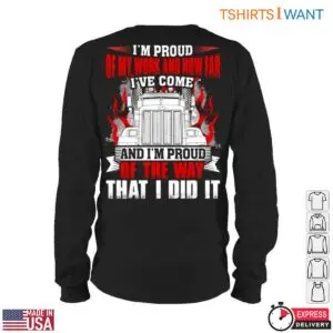Proud Trucker T-Shirt - I'm Proud Of My Work And The Way I Did It With Trucking Graphic 10 Proud Trucker T Shirt 5 1.jpg
