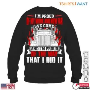 Proud Trucker T-Shirt - I'm Proud Of My Work And The Way I Did It With Trucking Graphic 11 Proud Trucker T Shirt 6 1.jpg