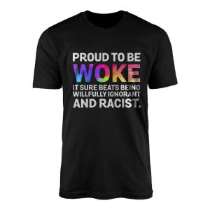 Proud to Be Woke T shirt E28093 Anti Racism Equality Statement Tee 1.jpg