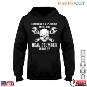 Real Plumber T-Shirt: Real Plumbers Always Show Up 9 Real Plumber T Shirt Real Plumbers Always Show Up 4 1.jpg