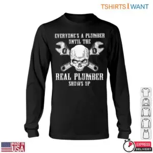 Real Plumber T-Shirt: Real Plumbers Always Show Up 11 Real Plumber T Shirt Real Plumbers Always Show Up 6 1.jpg