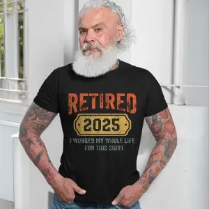 Retired 2025 T-Shirt – Funny I Worked My Whole Life for This Shirt 13 Retired 2025 T Shirt E28093 Funny I Worked My Whole Life for This Shirt 7.jpg