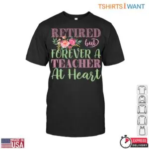 Retired But Forever a Teacher at Heart Floral T Shirt 1 1.jpg