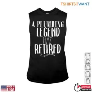 Retired Plumber T-Shirt - A Plumbing Legend Has Retired 7 Retired Plumber T Shirt A Plumbing Legend Has Retired 2 1.jpg