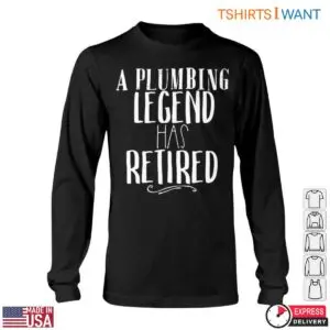 Retired Plumber T-Shirt - A Plumbing Legend Has Retired 11 Retired Plumber T Shirt A Plumbing Legend Has Retired 6 1.jpg
