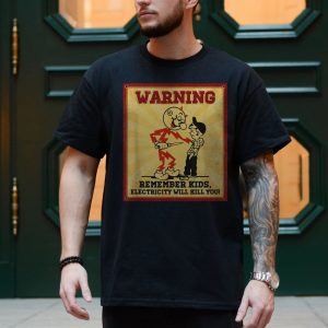 Retro Warning T shirt E28093 Remember Kids Electricity Will Kill You Graphic Tee 4.jpg