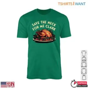 Roast Turkey T Shirt Save the Neck for Me Clark Design 1 1.jpg
