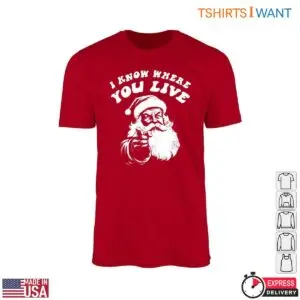 Santa Claus Funny Santa Claus Funny T Shirt I Know Where You Live 1 1.jpg