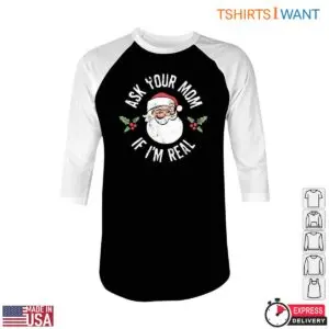 Santa Claus Humor T-Shirt - Ask Your Mom If I'm Real Witty Christmas Tee 9 Santa Claus Humor T Shirt Ask Your Mom If Im Real 5 1.jpg