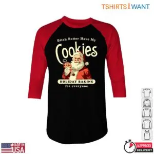 Santa Cookies T-Shirt - 'Bitch Better Have My Cookies' Christmas Baking Tee 8 Santa Cookies Santa Cookies T Shirt Better Have My Cookies 4 1.jpg