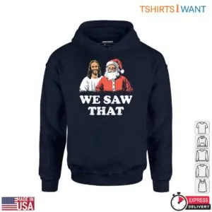 Santa and Jesus T-Shirt – Funny We Saw That Christmas Holiday Tee 6 Santa and Jesus T Shirt Christmas Holiday Tee 4 1.jpg