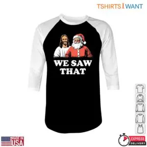Santa and Jesus T-Shirt – Funny We Saw That Christmas Holiday Tee 7 Santa and Jesus T Shirt Christmas Holiday Tee 5 1.jpg