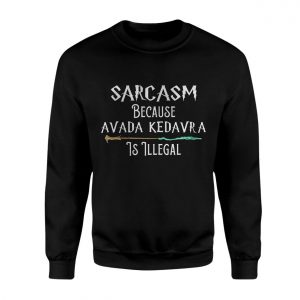 Sarcasm Because Avada Kedavra Is Illegal Magic T Shirt 3 1.jpg