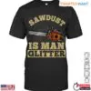 Sawdust Is Man Glitter Lumberjack T-Shirt Mens Chainsaw Woodworking 12 Sawdust Is Man Glitter Lumberjack T Shirt Mens Chainsaw Woodworking 1 1 1.jpg